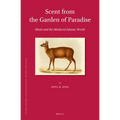 Scent from the Garden of Paradise. Musk and the Medieval Islamic World