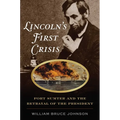 Lincoln's First Crisis: Fort Sumter and the Betrayal of the President