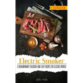Electric Smoker Cookbook: Extraordinary Delicious and easy recipes for electric smoker