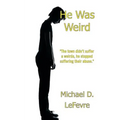 He Was Weird
