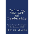 Defining the Art of Leadership: Developing Your Own Personal Leadership Philosophy Using "The Leadership L.I.S.T"