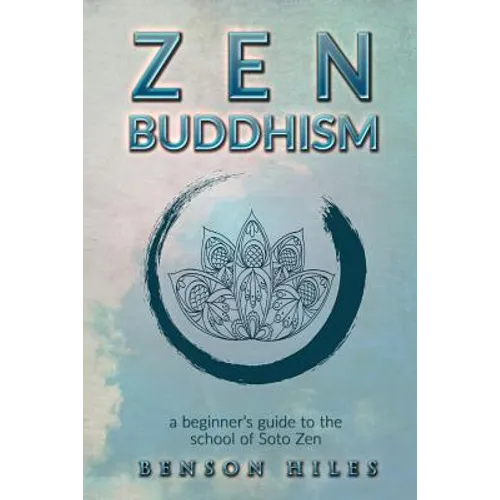 Zen Buddhism: : a beginner's guide to the school of Soto Zen