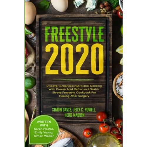 Free Style 2020: Discover Enhanced Nutritional Cooking With Proven Acid Reflux and Gastric Sleeve Free Style Cookbook For Healing After Surgery: With