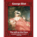 The Mill on the Floss, (1860) by George Eliot complete volume 1, 2 and 3: A NOVEL Mary Ann Evans known by her pen name George Eliot (Penguin Classics)