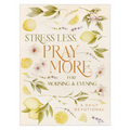Stress Less, Pray More for Morning and Evening: A Daily Devotional