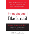 Emotional Blackmail: When the People in Your Life Use Fear, Obligation, and Guilt to Manipulate You