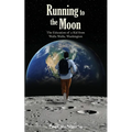Running to the Moon: The Education of a Kid from Walla Walla, Washington