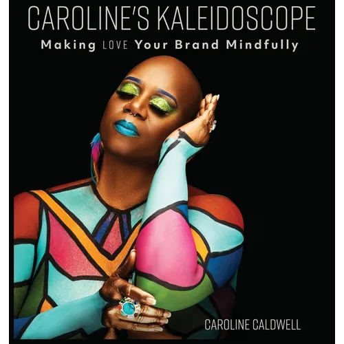 Caroline's Kaleidoscope: Making Love Your Brand Mindfully