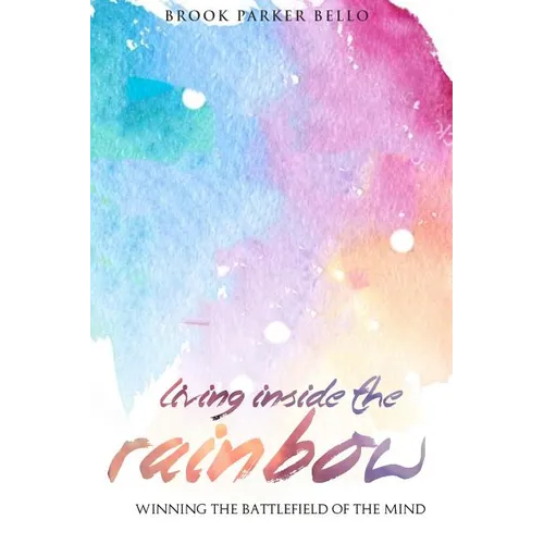 Living Inside The Rainbow: Winning The Battlefield of the Mind After Human Trafficking & Mental Bondage