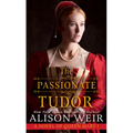The Passionate Tudor: A Novel of Queen Mary I