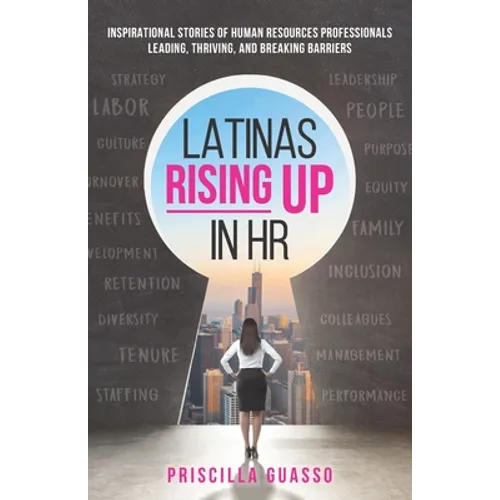 Latinas Rising Up in HR: Inspirational Stories of Human Resources Professionals Leading, Thriving, and Breaking Barriers