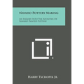 Navaho Pottery Making: An Inquiry Into the Affinities of Navaho Painted Pottery