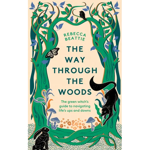The Way Through the Woods: The Green Witch's Guide to Navigating Life's Ups and Downs
