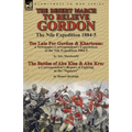 The Desert March to Relieve Gordon: the Nile Expedition 1884-5-Too Late for Gordon and Khartoum: a Newspaper Correspondent's Experiences of the Nile E