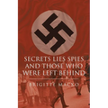 Secrets, Lies, Spies and Those Who Were Left Behind