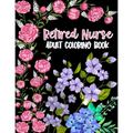 Retired Nurse Adult Coloring Book: Funny Retirement Gag Gift for Retired Nurse Practitioner For Men and Women [Humorous and Fun Thank you Birthday and