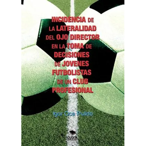 Incidencia de la Lateralidad del Ojo Director En La Toma de Decisiones de Jóvenes Futbolistas de Un Club Profesional