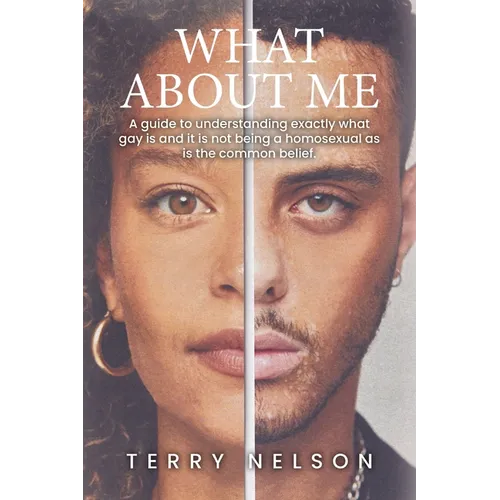 What about Me: A guide to understanding exactly what gay is and it is not being a homosexual as is the common belief.
