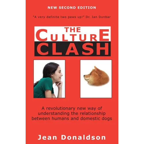 Culture Clash: A Revolutionary New Way of Understanding the Relationship Between Humans and Domestic Dogs