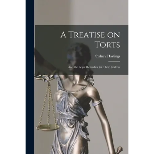 A Treatise on Torts: and the Legal Remedies for Their Redress