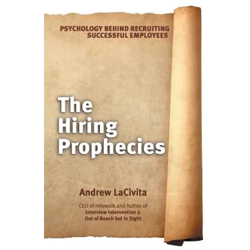 The Hiring Prophecies: Psychology behind Recruiting Successful Employees: A milewalk Business Book