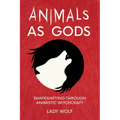 Animals as Gods: Shapeshifting Through Animistic Witchcraft