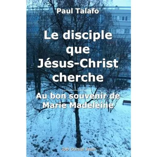 Le disciple que Jesus-Christ cherche - Au bon souvenir de Marie Madeleine