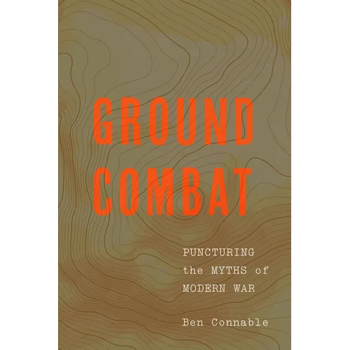 Ground Combat: Puncturing the Myths of Modern War