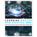 Learning Amazon Web Services (Aws): A Hands-On Guide to the Fundamentals of AWS Cloud