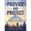 Provide and Protect: A Guide for Men in a World of Weakness, Wokeness, and Compromise