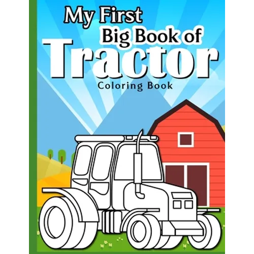 My First Big Tractor Coloring Book: 30 Big & Simple Images For Beginners Learning How To Color: Ages 4-8