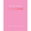 The Little Book of Self-Love: Patience. Kindness. Peace.