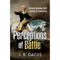 Perceptions of Battle: George Washington's Victory at Monmouth