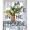 A Tree in the House: Flowers for Your Home, Special Occasions and Every Day