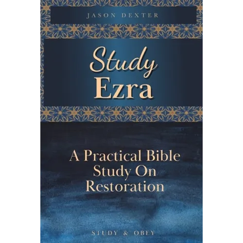 Study Ezra: A Practical Bible Study On Restoration