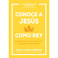 Conoce a Jesús Como Rey: Un Estudio de 10 Sesiones del Evangelio de Mateo