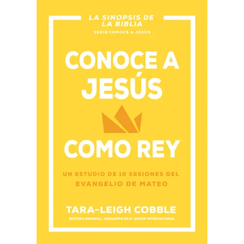 Conoce a Jesús Como Rey: Un Estudio de 10 Sesiones del Evangelio de Mateo
