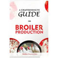 A Comprehensive Guide on Broiler Production