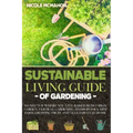 Sustainable Living Guide of Gardening: No Matter Where You Live: Raised Beds, Urban Garden, Vertical Gardening, Aquaponics and Hydroponics, mini farm,
