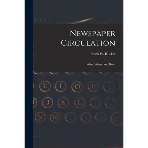 Newspaper Circulation: What, Where, and How.