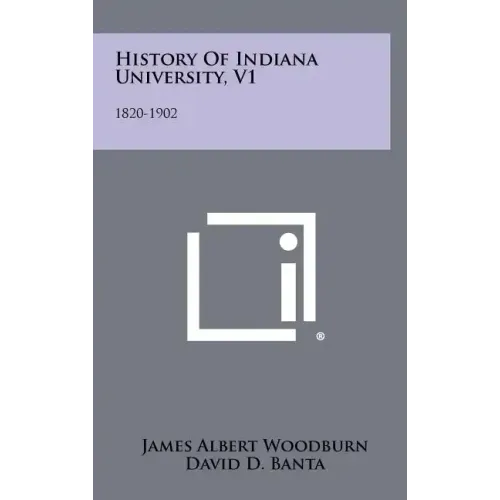 History Of Indiana University, V1: 1820-1902