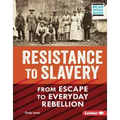 Resistance to Slavery: From Escape to Everyday Rebellion