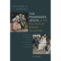 The Pharisees, Jesus, and the Politics of Roman Palestine, Volume 1: Pharisees and Scribes in the Politics of Roman Palestine