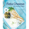 Feta Cheese is a Yummy Cheese: A Cookbook Helping You to Use It in Many Ways!