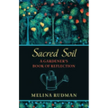 Sacred Soil: A Gardener's Book of Reflection