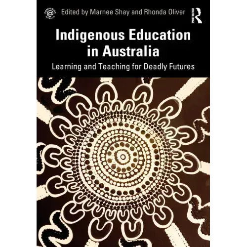 Indigenous Education in Australia: Learning and Teaching for Deadly Futures