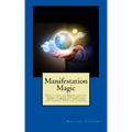 Manifestation Magic: How to Tap the Magic and the Power of Your Subconscious Mind to Manifest Anything and Change Your Life Forever