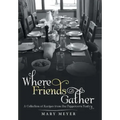 Where Friends Gather: A Collection of Recipes from the Peppercorn Pantry