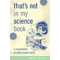That's Not in My Science Book: A Compilation of Little-Known Facts