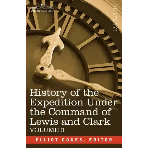 History of the Expedition Under the Command of Lewis and Clark, Vol.3
